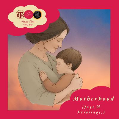 Motherhood: The Joys and Privilege Motherhood: The Joys and Privilege