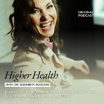 Episode 67: Your Nervous System Doesn’t Care About Reddit: Come Back to Reality and Heal