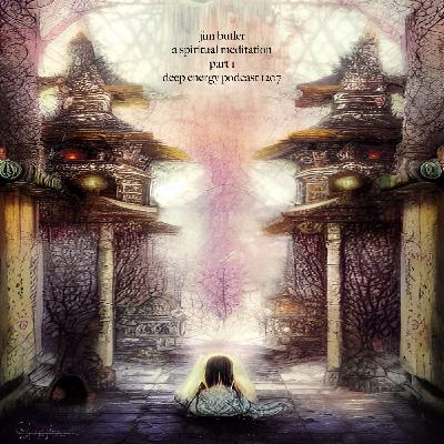 Deep Energy 1207 - A Spiritual Meditation - Part 1