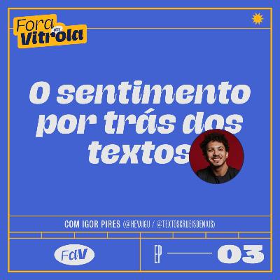 #FDV03: o sentimento por trás dos textos (c/ @heyaigu | @textoscrueisdemais)