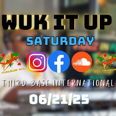 WUK IT UP SATURDAY | 06/21/25 | DJ THIRD BASE INTERNATIONAL WUK IT UP SATURDAY | 06/21/25 | DJ THIRD BASE INTERNATIONAL