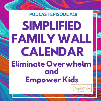48. Eliminate Overwhelm & Empower Kids through a Simplified Fam. Cal.! // Minisode