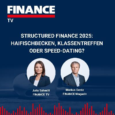 FINANCE TV – Structured FINANCE 2025: Haifischbecken, Klassentreffen oder Speed-Dating?