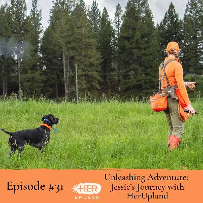 #31| Unleashing Adventure: Jessie's Journey with HerUpland