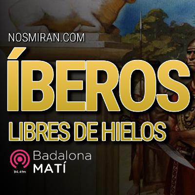 ÍBEROS, LIBRES DE HIELOS | Más allá de la historia (Badalona Matí) ÍBEROS, LIBRES DE HIELOS | Más allá de la historia (Badalona Matí)