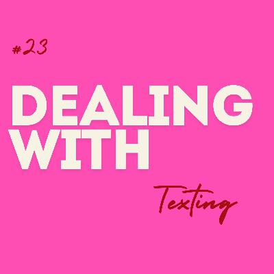 #23 Dealing with ... Texting