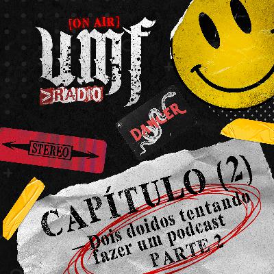 CAPITULO 2 - Dois Doidos Tentando Fazer um Podcast PARTE 2