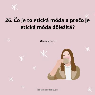 26. Čo je to etická móda a prečo je etická móda dôležitá?
