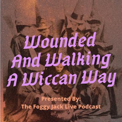 11- Wounded And Walking A Wiccan Way