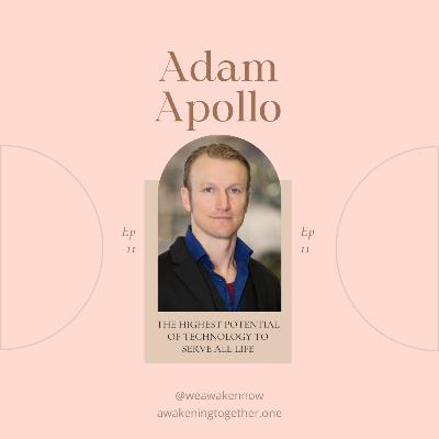 The Highest Potential of Technology to Serve All Life with Adam Apollo (Ep 11) The Highest Potential of Technology to Serve All Life with Adam Apollo (Ep 11)