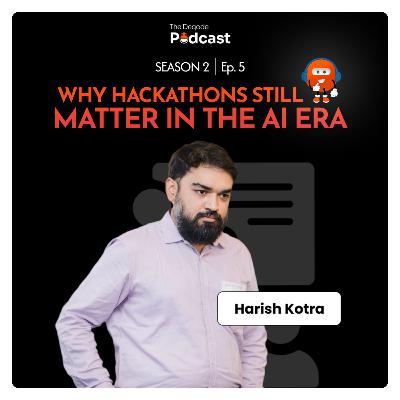 Ep 05: Why Hackathons Still Matter in the AI Era