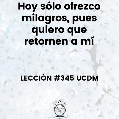 Lección #345 Curso de Milagros
