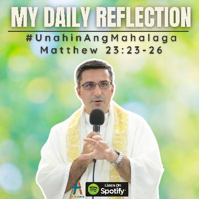 Daily Reflection: #UnahinAngMahalaga | Matthew 23:23-26