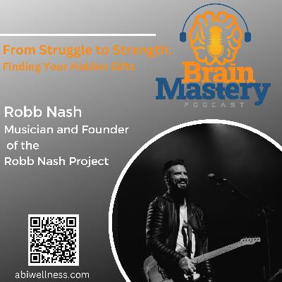 Episode 118 - Robb Nash - From Struggle to Strength: Finding Your Hidden Gifts