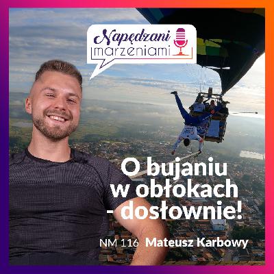 Mateusz Karbowy: o bujaniu w obłokach – dosłownie! | NM 116
