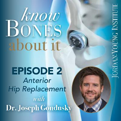 Know Bones About It, Episode 2: What You Need to Know About Anterior Hip Replacements with Dr. Joseph Gondusky