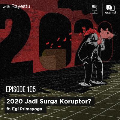 2020 Jadi Surga Koruptor? ft. Egi Primayoga