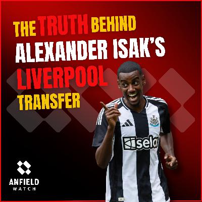 Exclusive: The TRUTH behind Alexander Isak’s Liverpool