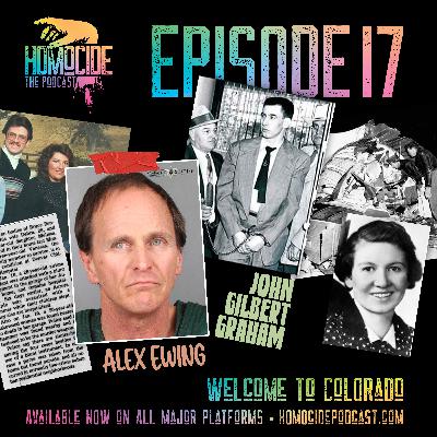 EP 17: Welcome to Colorado | John Gilbert Graham and Alex Ewing | Homocide True Crime Podcast