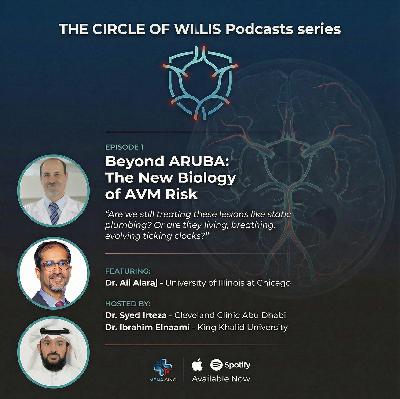 The Circle of Willis Podcast - Episode Outro Beyond ARUBA: The New Biology of AVM Risk