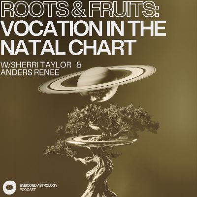 Roots & Fruits: Vocation in the Natal Chart with Anders Renee