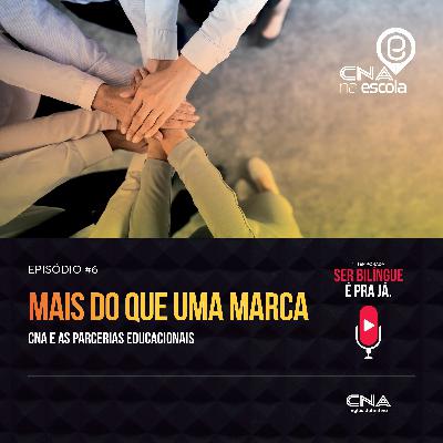 #Episódio 6: Mais do que uma marca – CNA e as parcerias educacionais