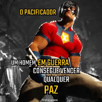 Pupilas em Brasas 244 – Pacificador: Um Homem em Guerra Consegue Vencer Qualquer Paz