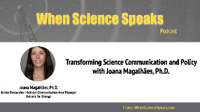 Transforming Science Communication and Policy: with Joana Magalhães, Ph.D. Transforming Science Communication and Policy: with Joana Magalhães, Ph.D.