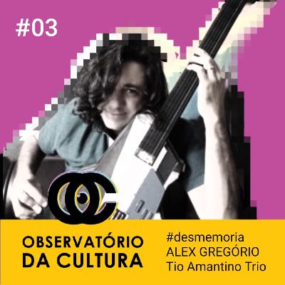 03 #Desmemória com Alex Gregorio do Tio Amantino Trio