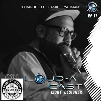 Loud-a Cast 11 - A Luz e a cor do Som - "O Barulho de Camilo Fyahman"