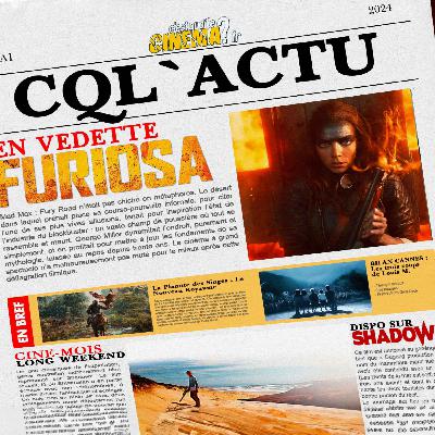 CQL'ACTU - FURIOSA, LA PLANETE DES SINGES, LONG WEEKEND (+ petit point Cannes 2024)