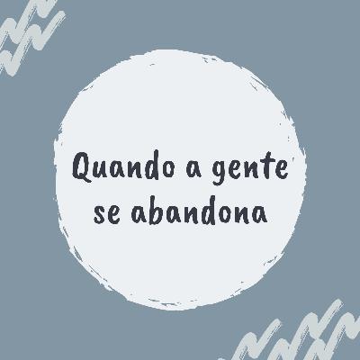 Quando a Gente se Abandona Quando a Gente se Abandona