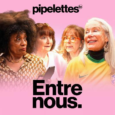 Les Pipelettes (Entre nous) : Le désir après 60 ans, l'égalité hommes-femmes et les crush avec Françoise, Maryse, Nicole et Lawa