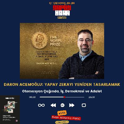Daron Acemoğlu : Yapay Zekayı Yeniden Tasarlamak? Otomasyon Çağında İş, Teknoloji, Demokrasi ve Adalet Nasıl Şekillenmeli?