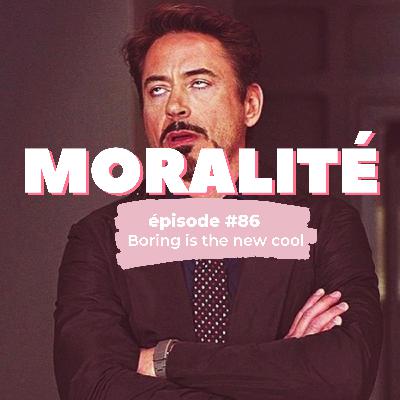 #86 : Boring is the new cool