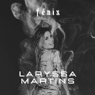 Fênix Podcast #79 - Laryssa Martins