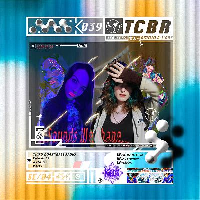 Third Coast Bass Radio SE04EP39 W/ astrid & KAOS