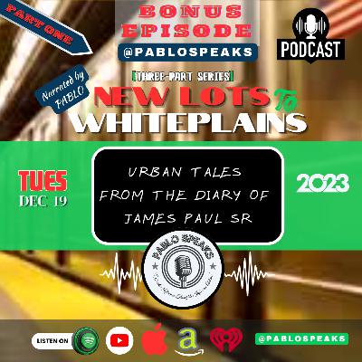BONUS EPISODE 4: "New Lots to White Plains" (Part ONE)