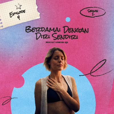 Lemesin Aja - Berdamai Dengan Diri Sendiri