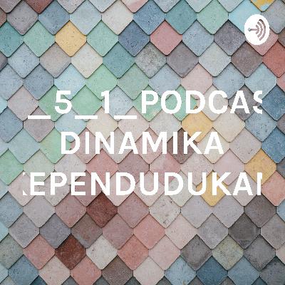 XI_5_1_PODCAST DINAMIKA KEPENDUDUKAN