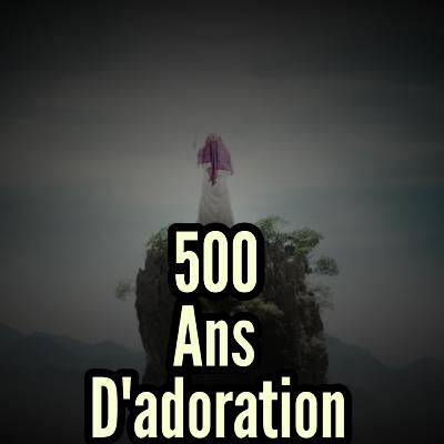 500 ans d'adoration rapporté par l'imam Al Bayhaqi