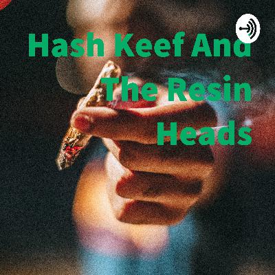 Meet hash keef and the resin heads