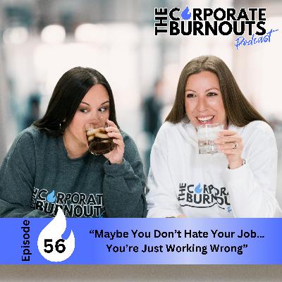 Maybe You Don't Hate Your Job...You're Just Working Wrong