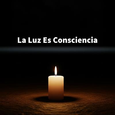 La Luz es Consciencia - Una Reflexión Sobre la Realidad - Psicología Espiritual y Existencial