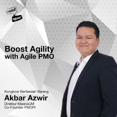 Ngalor Ngidur with Akbar, Boost Agility with Agile PMO Ngalor Ngidur with Akbar, Boost Agility with Agile PMO
