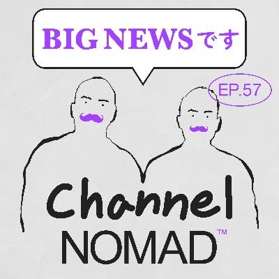 EP.57「BIGニュースです」
