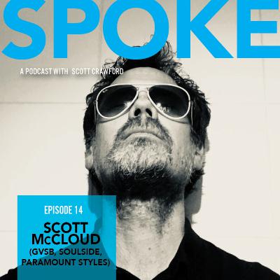 SPOKE with Scott McCloud (GVSB, Soulside, Paramount Styles)