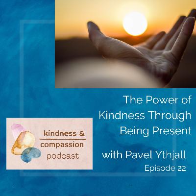 Pavel Ythjall | The Power of Kindness Through Being Present | K&C 23