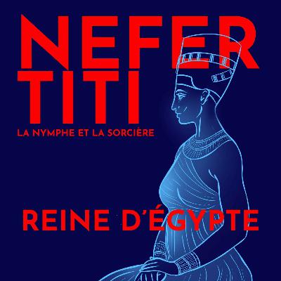 [BRIEFS] Néfertiti, quelle place dans la réforme d'Akhénaton ?