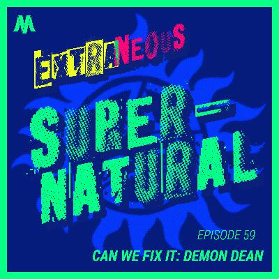 Can We Fix It: Demon Dean | Extraneous Supernatural Episode 59